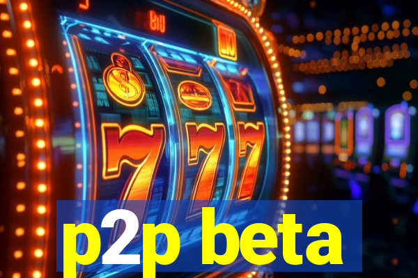 p2p beta